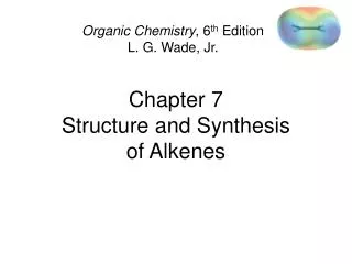 Chapter 7 Structure and Synthesis of Alkenes