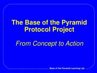 The Base of the Pyramid Protocol Project From Concept to Action