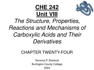 CHE 242 Unit VIII The Structure, Properties, Reactions and Mechanisms of Carboxylic Acids and Their Derivatives CHAPTER
