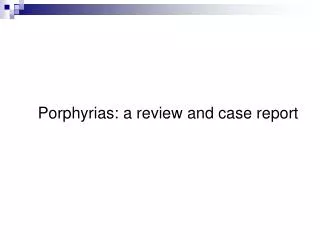 Porphyrias: a review and case report