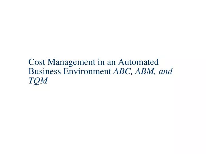cost management in an automated business environment abc abm and tqm