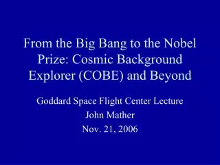From the Big Bang to the Nobel Prize: Cosmic Background Explorer (COBE) and Beyond