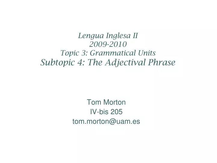 lengua inglesa ii 2009 2010 topic 3 grammatical units subtopic 4 the adjectival phrase