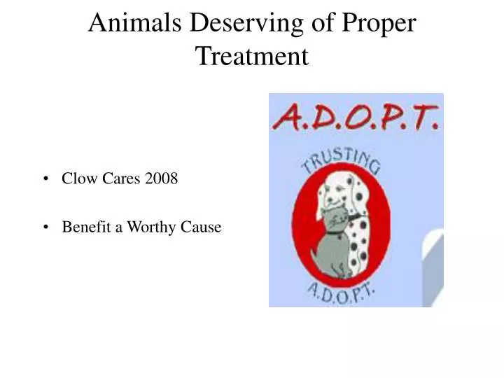animals deserving of proper treatment