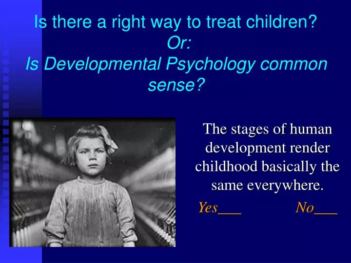 is there a right way to treat children or is developmental psychology common sense