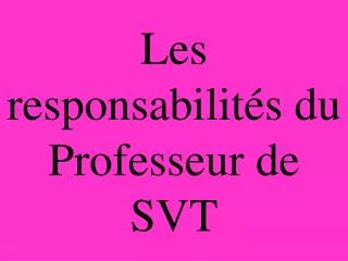 Les responsabilités du Professeur de SVT