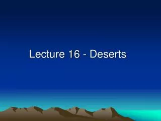 Lecture 16 - Deserts