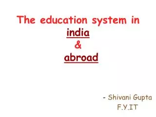 The education system in india &amp; abroad