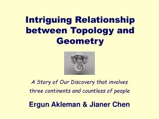 Intriguing Relationship between Topology and Geometry