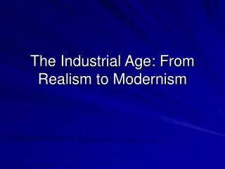 The Industrial Age: From Realism to Modernism