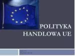 POLITYKA HANDLOWA UE - slide 1