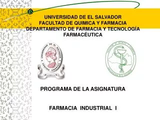 UNIVERSIDAD DE EL SALVADOR FACULTAD DE QUIMICA Y FARMACIA DEPARTAMENTO DE FARMACIA Y TECNOLOGÍA FARMACÉUTICA PROGRAMA DE