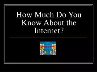 How Much Do You Know About the Internet?