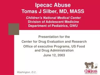 Ipecac Abuse Tomas J Silber, MD, MASS Children’s National Medical Center Division of Adolescent Medicine Department of