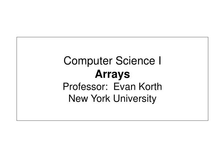 computer science i arrays professor evan korth new york university