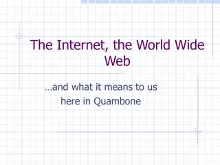 The Internet, the World Wide Web