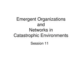 Emergent Organizations and Networks in Catastrophic Environments