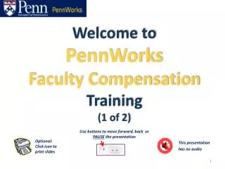 Welcome to PennWorks Faculty Compensation Training (1 of 2)