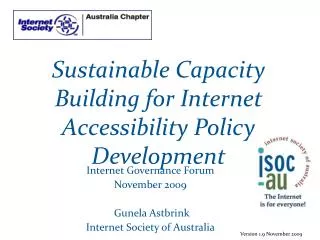 Internet Governance Forum November 2009 Gunela Astbrink Internet Society of Australia