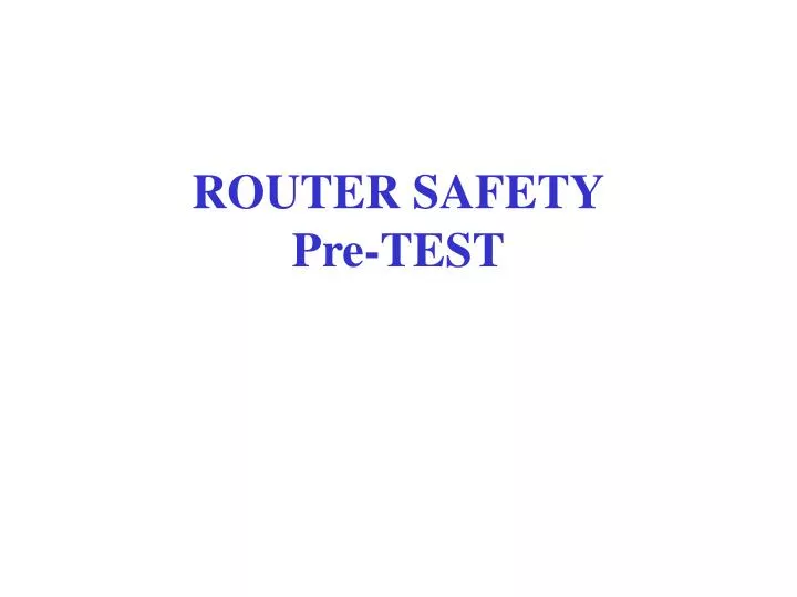 router safety pre test