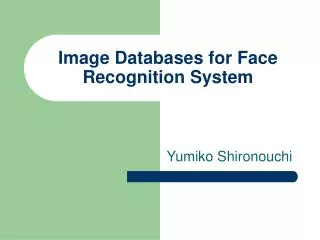 Image Databases for Face Recognition System