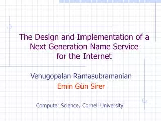 The Design and Implementation of a Next Generation Name Service for the Internet