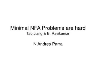 Minimal NFA Problems are hard Tao Jiang &amp; B. Ravikumar