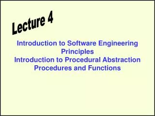 Introduction to Software Engineering Principles Introduction to Procedural Abstraction Procedures and Functions