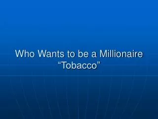 Who Wants to be a Millionaire “Tobacco”