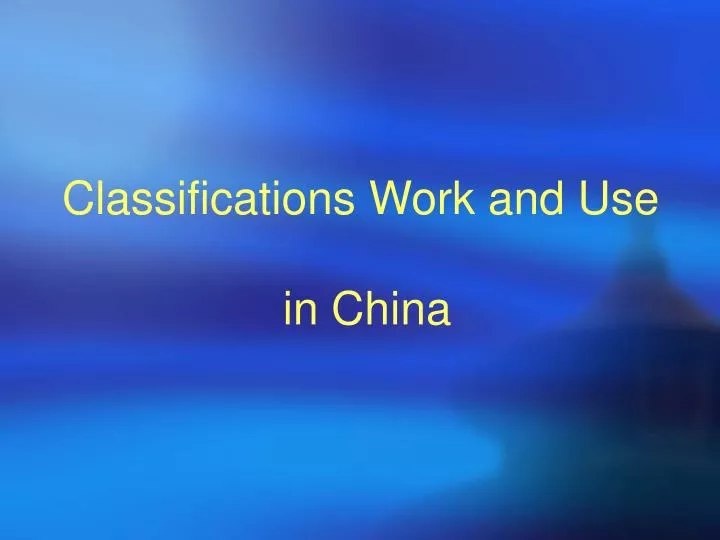 classifications work and use in china