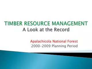 TIMBER RESOURCE MANAGEMENT A Look at the Record