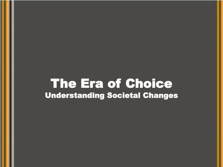 the era of choice understanding societal changes