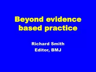 Beyond evidence based practice