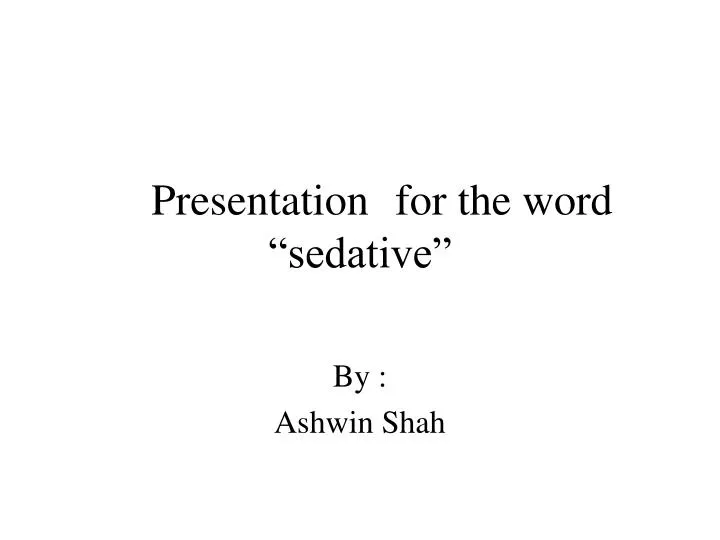 presentation for the word sedative