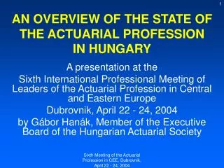 AN OVERVIEW OF THE STATE OF THE ACTUARIAL PROFESSION IN HUNGARY