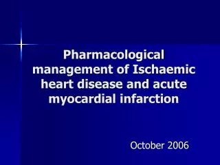 Pharmacological management of Ischaemic heart disease and acute myocardial infarction