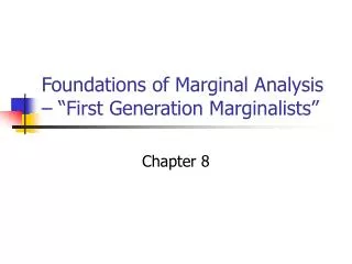 Foundations of Marginal Analysis – “First Generation Marginalists”
