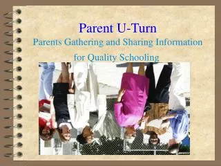 Parent U-Turn Parents Gathering and Sharing Information for Quality Schooling