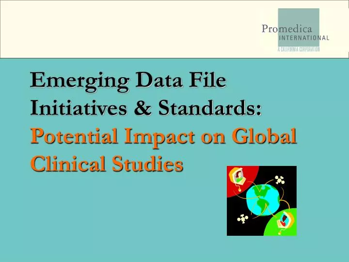 emerging data file initiatives standards potential impact on global clinical studies