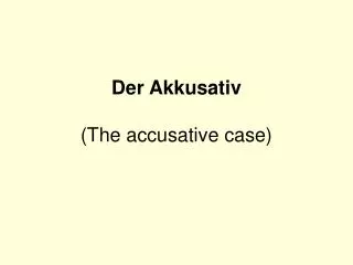 Der Akkusativ (The accusative case)