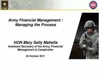 Army Financial Management : Managing the Process HON Mary Sally Matiella Assistant Secretary of the Army, Financial Ma