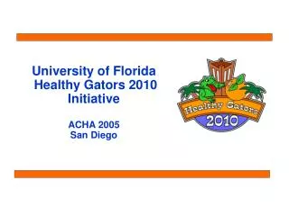 University of Florida Healthy Gators 2010 Initiative ACHA 2005 San Diego