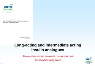 Long-acting and intermediate acting insulin analogues These slides should be used in conjunction with the accompanying