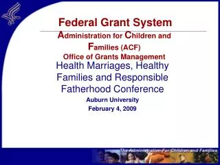 Federal Grant System A dministration for C hildren and F amilies (ACF) Office of Grants Management