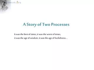 A Story of Two Processes