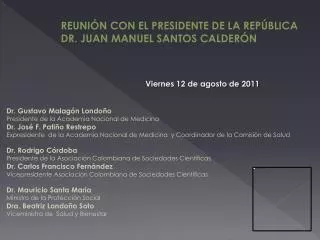 REUNIÓN CON EL PRESIDENTE DE LA REPÚBLICA DR. JUAN MANUEL SANTOS CALDERÓN
