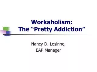 Workaholism: The “Pretty Addiction”