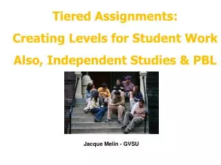 Tiered Assignments: Creating Levels for Student Work Also, Independent Studies &amp; PBL