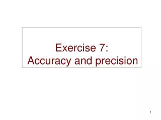 Exercise 7: Accuracy and precision