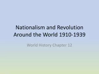 Nationalism and Revolution Around the World 1910-1939